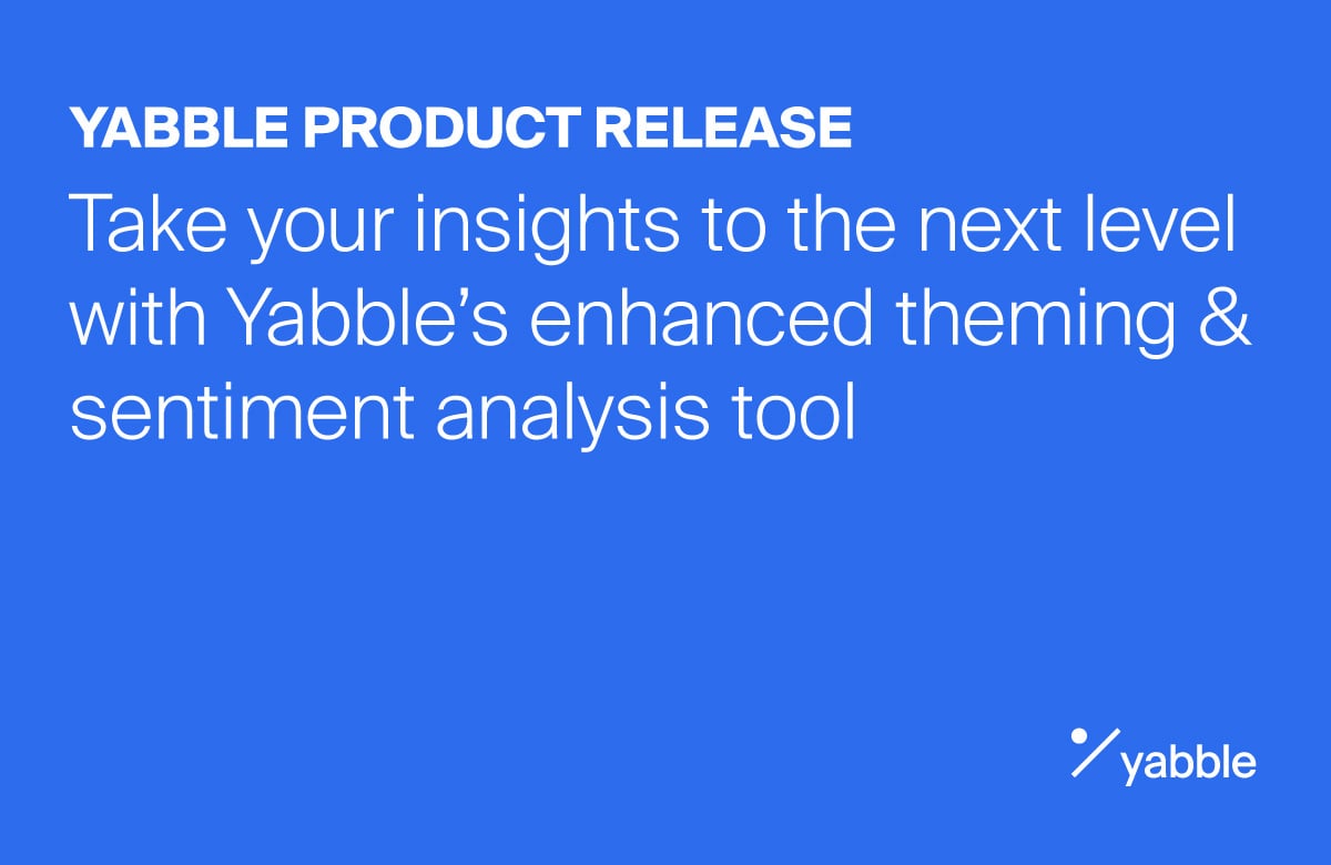 Take your insights to the next level with Yabble’s enhanced theming & sentiment analysis tool